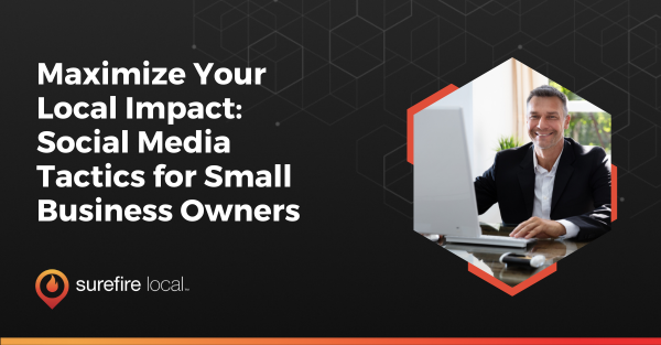 Maximize Your Local Impact Social Media Tactics for Small Business Owners