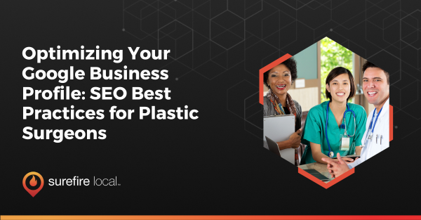 Optimizing Your Google Business Profile SEO Best Practices for Plastic Surgeons