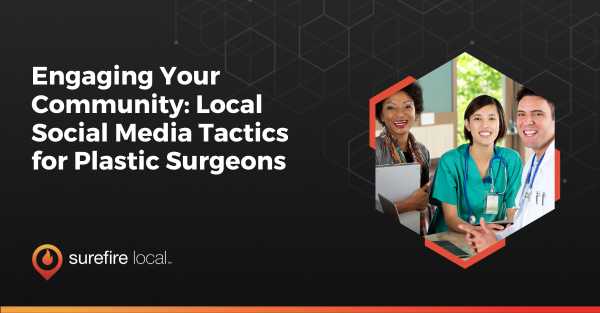 Engaging Your Community Local Social Media Tactics for Plastic Surgeons