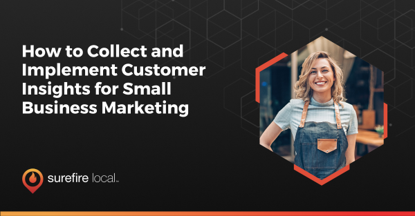 How to Collect and Implement Customer Insights for Small Business Marketing