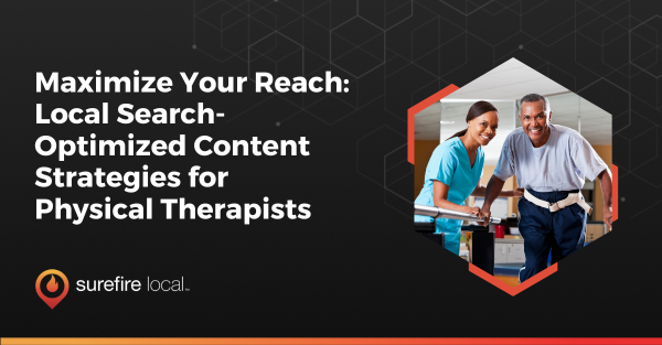 Maximize Your Reach Local Search Optimized Content Strategies for Physical Therapists