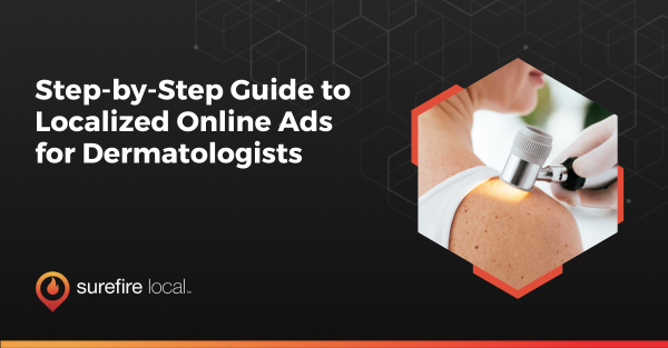 Step by Step Guide to Localized Online Ads for Dermatologists