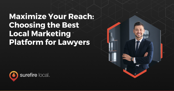 Maximize Your Reach Choosing the Best Local Marketing Platform for Lawyers