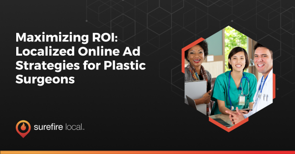 Maximizing ROI Localized Online Ad Strategies for Plastic Surgeons