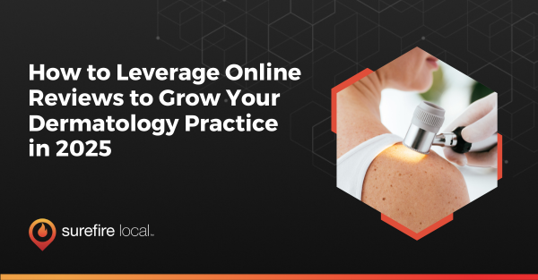 How to Leverage Online Reviews to Grow Your Dermatology Practice in 2025