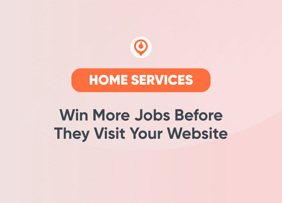 Win More Jobs Before They Visit Your Website Home Services Marketing