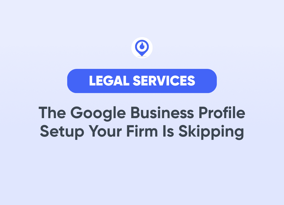 The Google Business Profile Setup Your Firm Is Skipping Legal Services Marketing