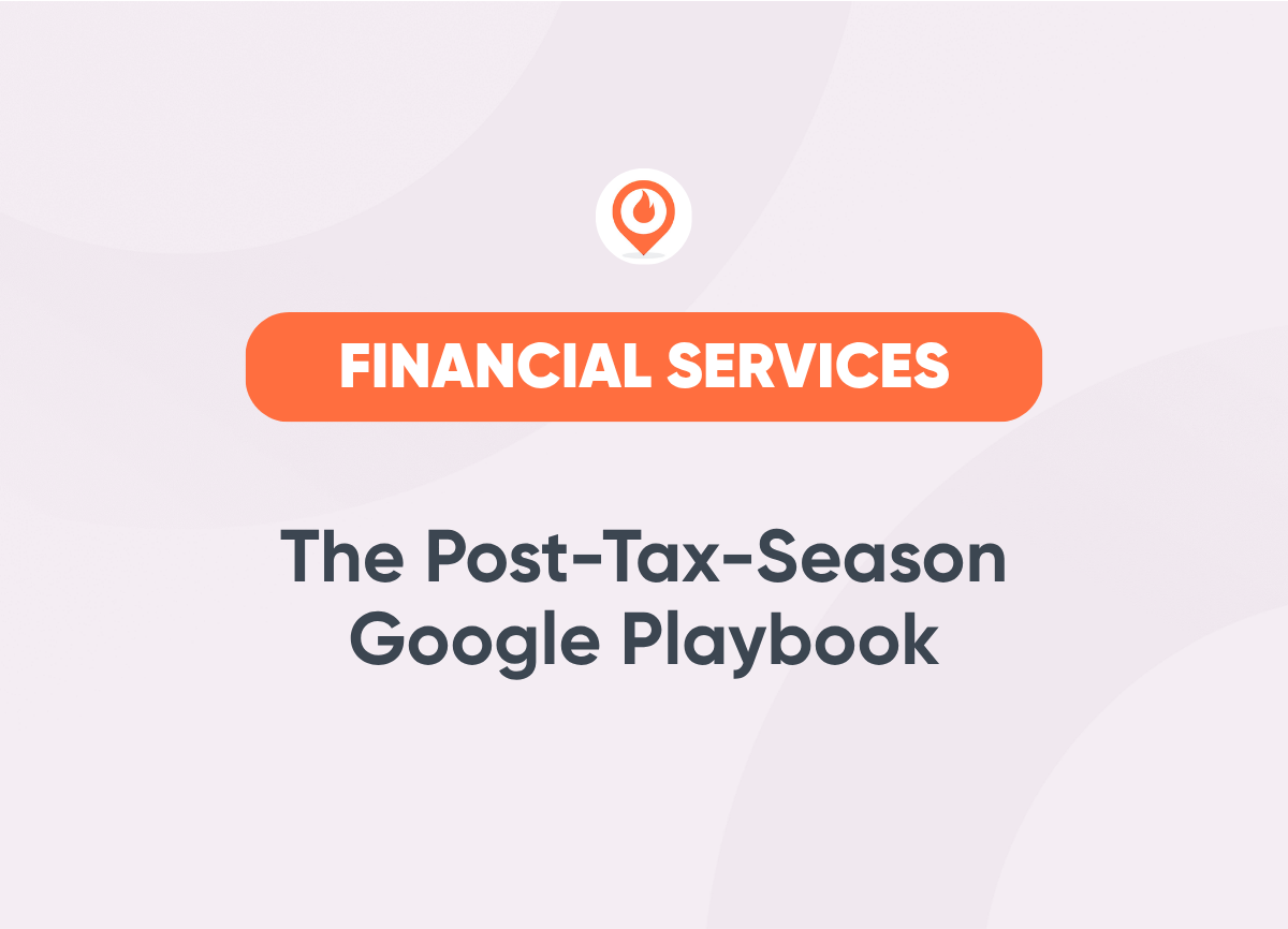 The Post Tax Season Google Playbook Financial Services Marketing